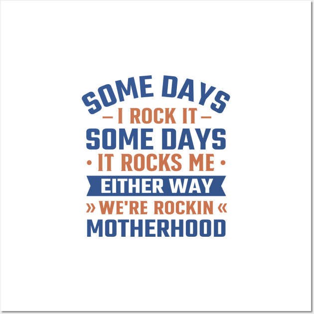 Some Days I Rock It Some Days It Rocks Me either way we're rockin motherhood Wall Art by TheDesignDepot